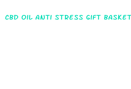 cbd oil anti stress gift basket