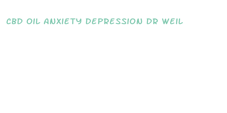 cbd oil anxiety depression dr weil