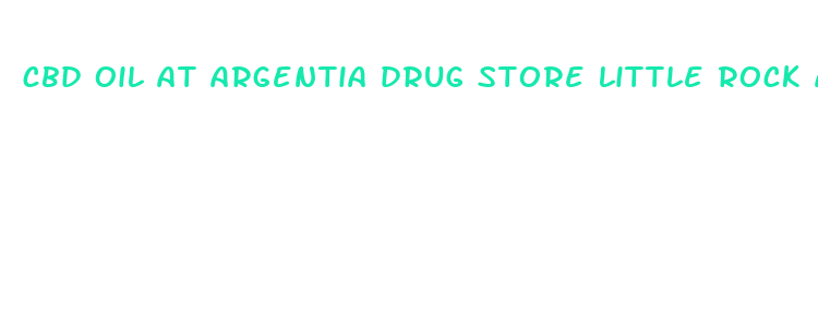 cbd oil at argentia drug store little rock arkansas