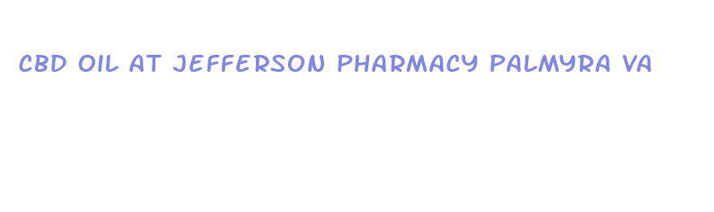 cbd oil at jefferson pharmacy palmyra va