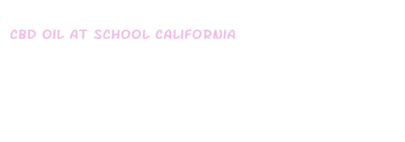 cbd oil at school california