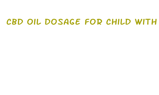 cbd oil dosage for child with autism