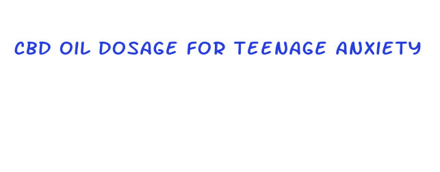 cbd oil dosage for teenage anxiety