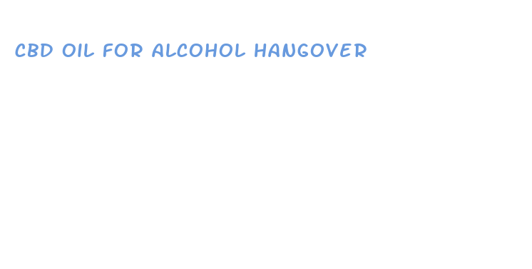 cbd oil for alcohol hangover