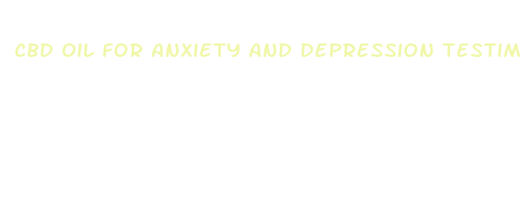 cbd oil for anxiety and depression testimonials