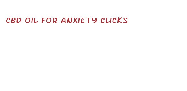 cbd oil for anxiety clicks