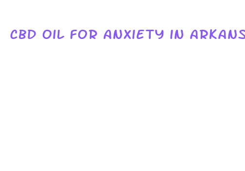 cbd oil for anxiety in arkansas