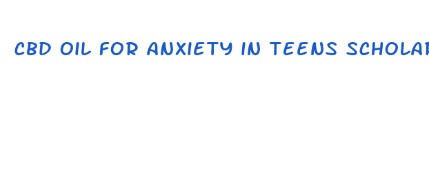 cbd oil for anxiety in teens scholarly articles