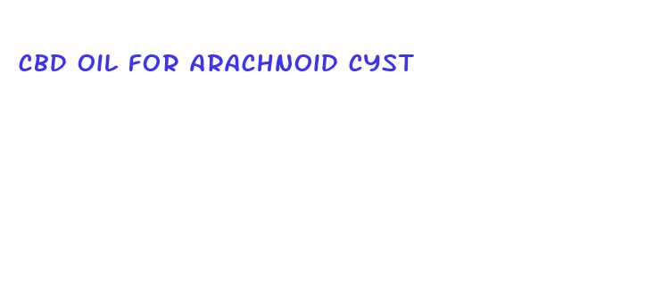 cbd oil for arachnoid cyst