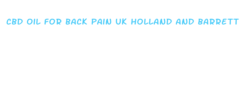 cbd oil for back pain uk holland and barrett