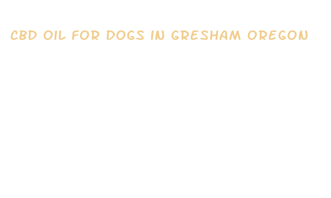 cbd oil for dogs in gresham oregon