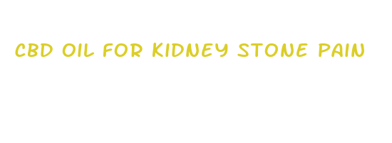 cbd oil for kidney stone pain