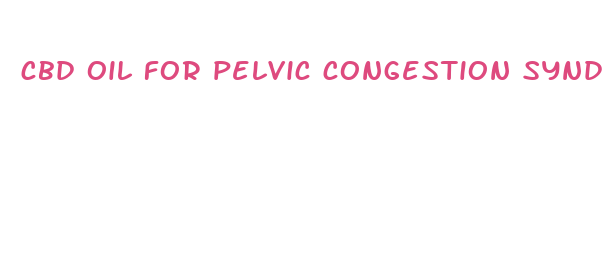 cbd oil for pelvic congestion syndrome