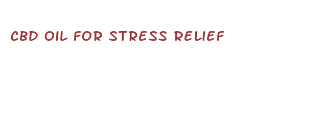 cbd oil for stress relief