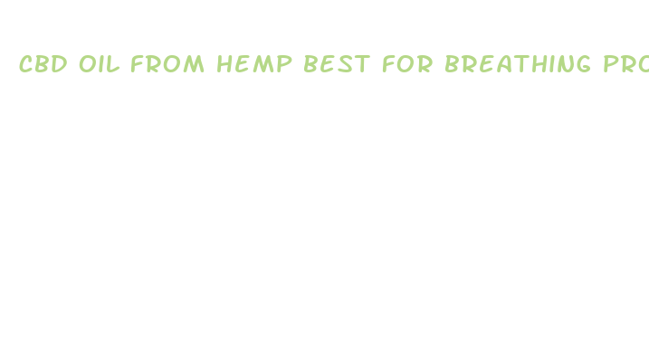 cbd oil from hemp best for breathing problems