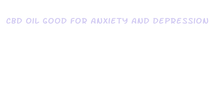 cbd oil good for anxiety and depression