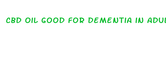 cbd oil good for dementia in adults