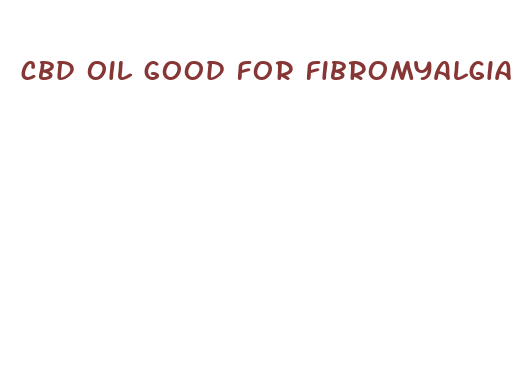 cbd oil good for fibromyalgia