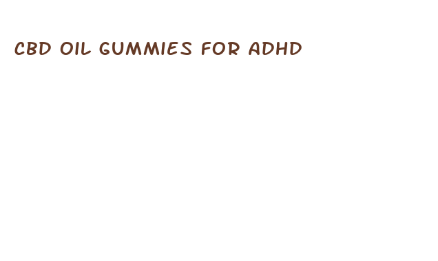 cbd oil gummies for adhd