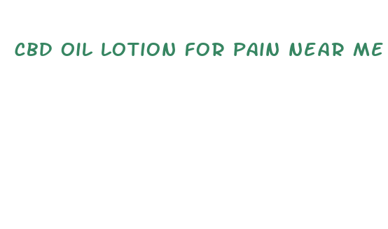 cbd oil lotion for pain near me