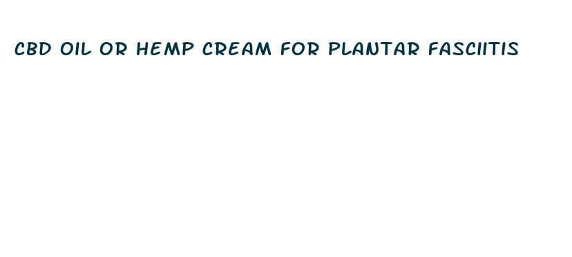 cbd oil or hemp cream for plantar fasciitis