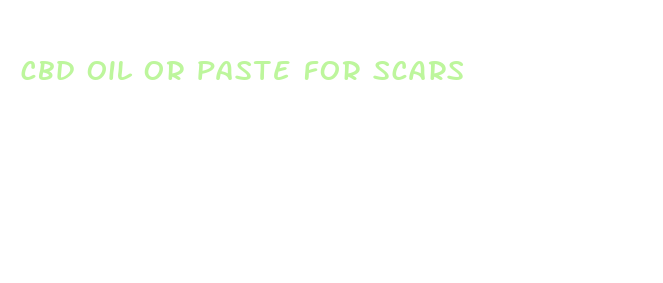 cbd oil or paste for scars