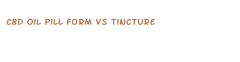 cbd oil pill form vs tincture