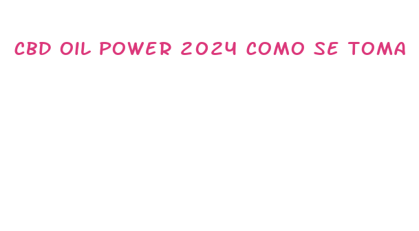 cbd oil power 2024 como se toma