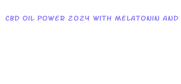 cbd oil power 2024 with melatonin and chamomilla