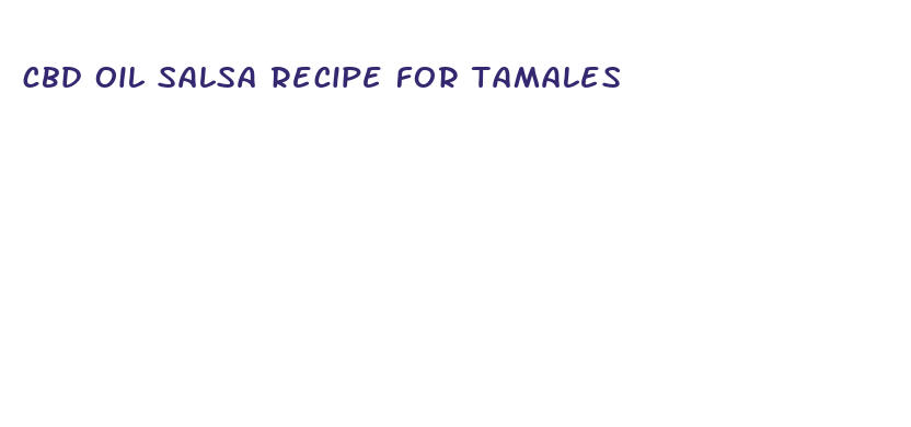 cbd oil salsa recipe for tamales