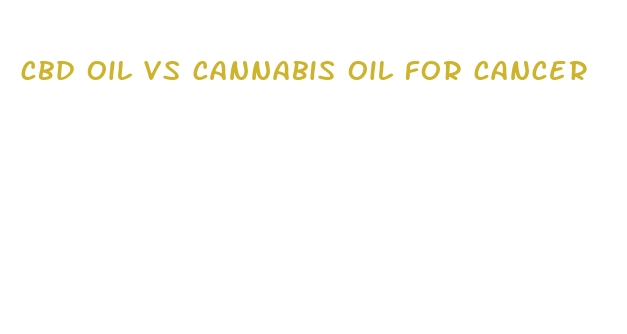 cbd oil vs cannabis oil for cancer