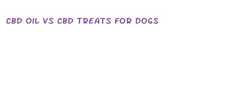 cbd oil vs cbd treats for dogs