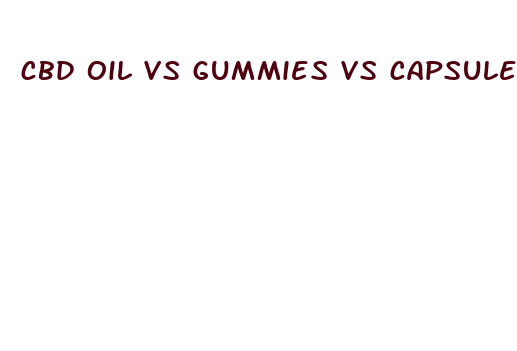 cbd oil vs gummies vs capsules