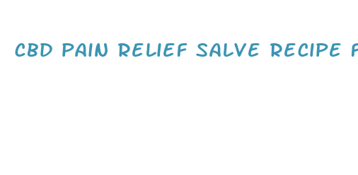 cbd pain relief salve recipe for broken ribs