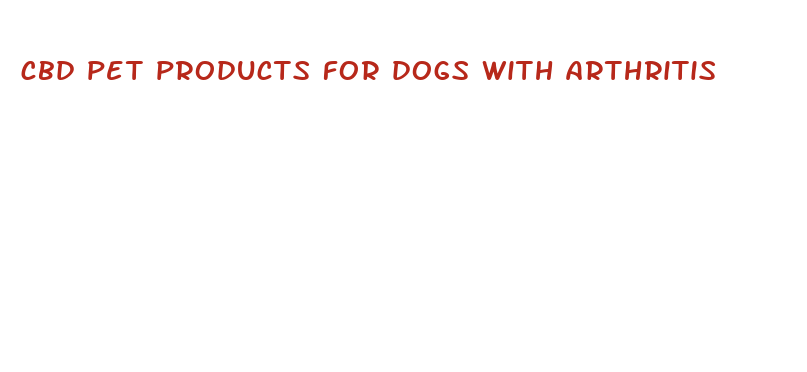 cbd pet products for dogs with arthritis