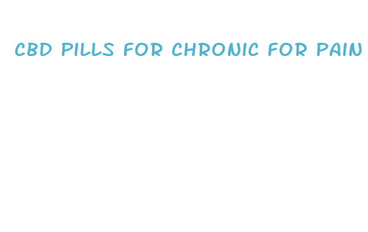 cbd pills for chronic for pain