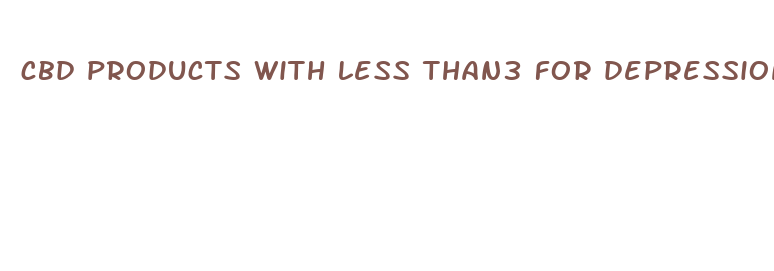 cbd products with less than3 for depression