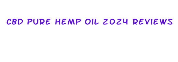 cbd pure hemp oil 2024 reviews