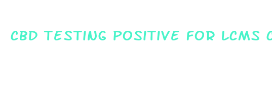 cbd testing positive for lcms confirmation