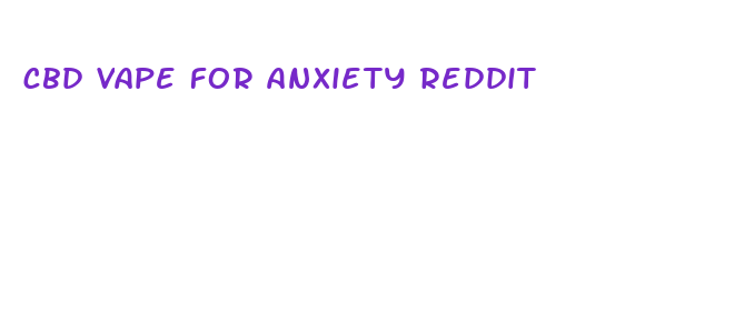 cbd vape for anxiety reddit