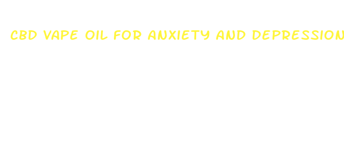 cbd vape oil for anxiety and depression