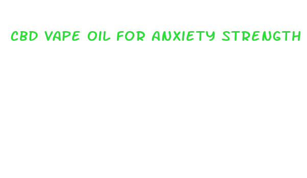 cbd vape oil for anxiety strength