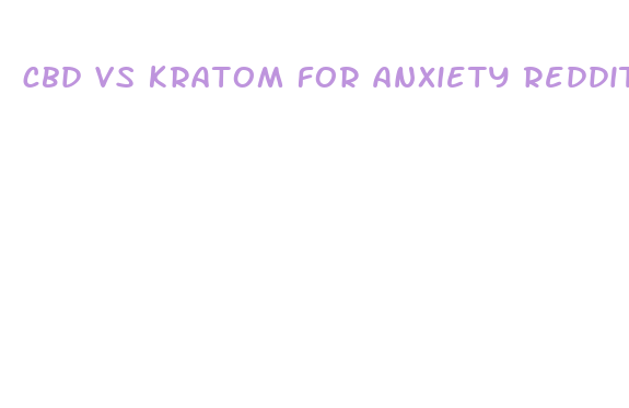 cbd vs kratom for anxiety reddit