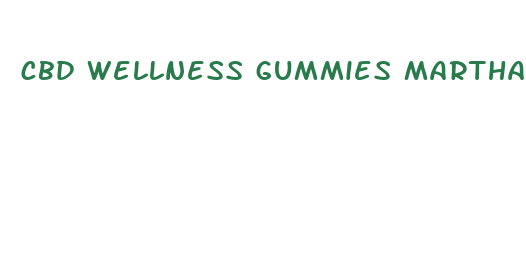 cbd wellness gummies martha reviews