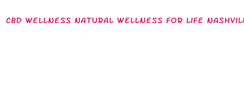 cbd wellness natural wellness for life nashville