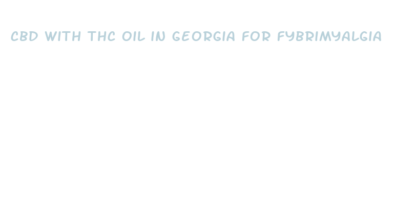 cbd with thc oil in georgia for fybrimyalgia