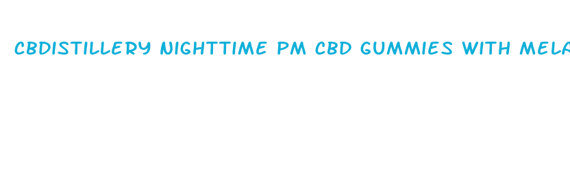 cbdistillery nighttime pm cbd gummies with melatonin