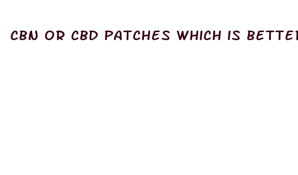 cbn or cbd patches which is better for sleep