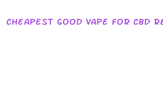 cheapest good vape for cbd reddit