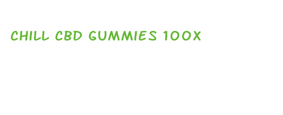 chill cbd gummies 100x